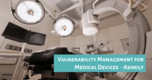 Asimily Risk Remediation Platform - Vulnerability Mangement for Medical Devices