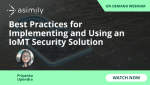 Best Practices for Implementing and Using an IoMT Security Solution | Asimily