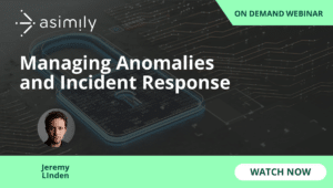 Managing Anomalies and Incident Response | Asimily