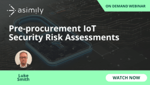 Pre-procurement IoT Security Risk Assessments | Asimily