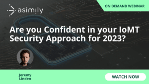 Are you Confident in your IoMT Security Approach for 2023? | Asimily