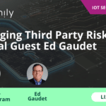 Managing Third Party Risk with Special Guest Ed Gaudet | Asimily