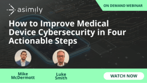 How to Improve Medical Device Cybersecurity in Four Actionable Steps | Asimily
