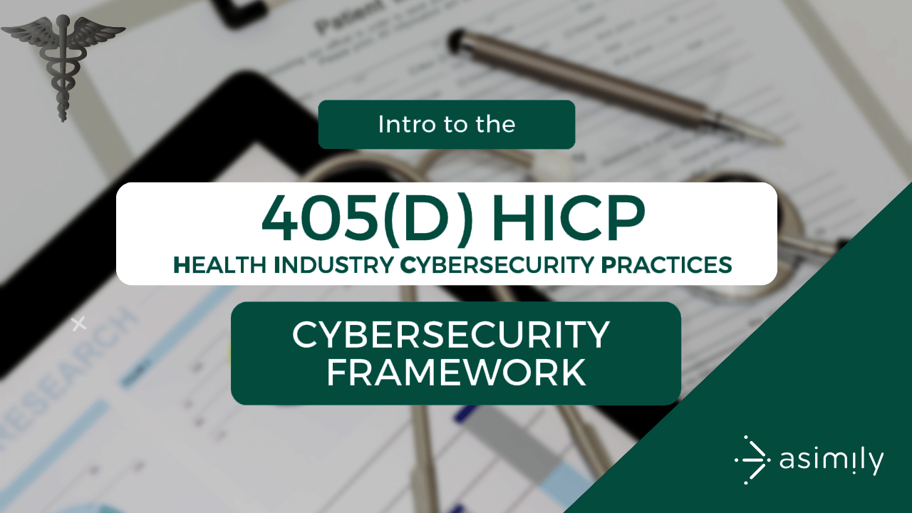 Understanding the 405(D) HICP Cybersecurity Framework | Asimily