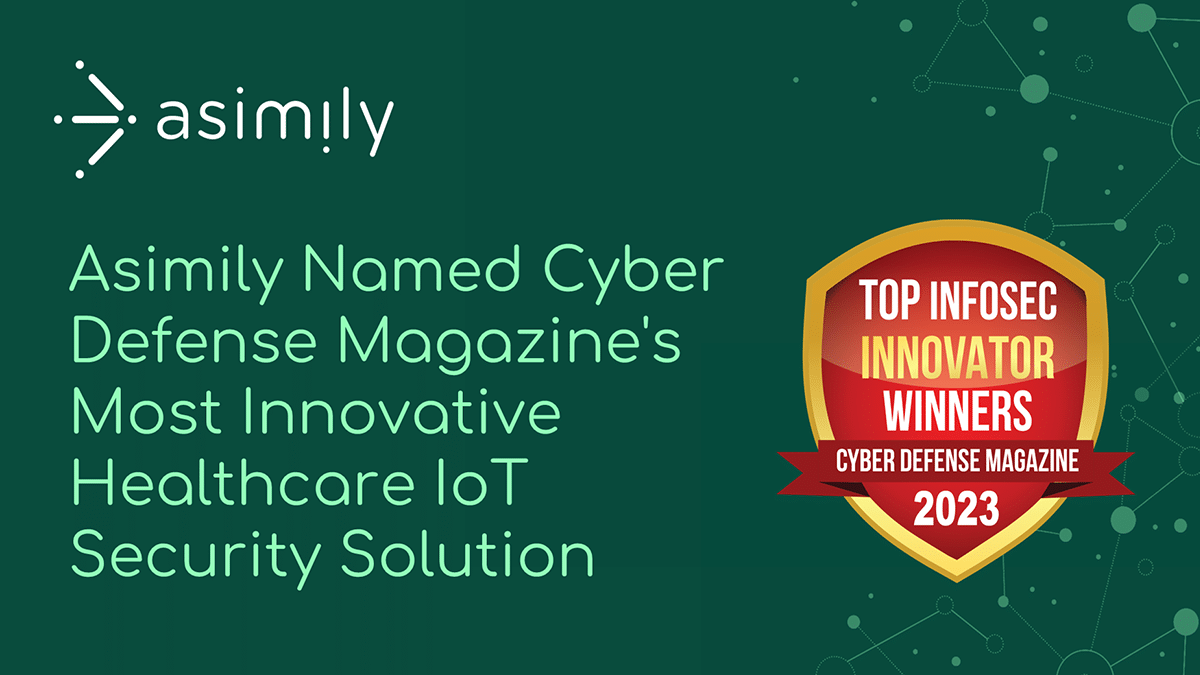 Asimily Named Cyber Defense Magazine's 2023 Top InfoSec Innovato