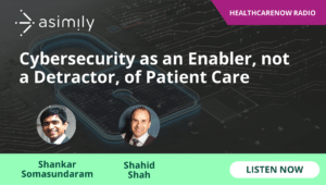HealthcareNow Radio S2E4: "Cybersecurity as an Enabler, not a Detractor, of Patient Care
