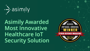 Asimily Wins Global Infosec’s Most Innovative Healthcare IoT Solution