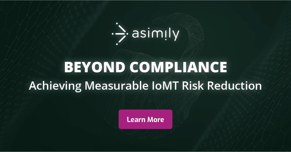 Beyond compliance. Achieving measurable iomt risk reduction
